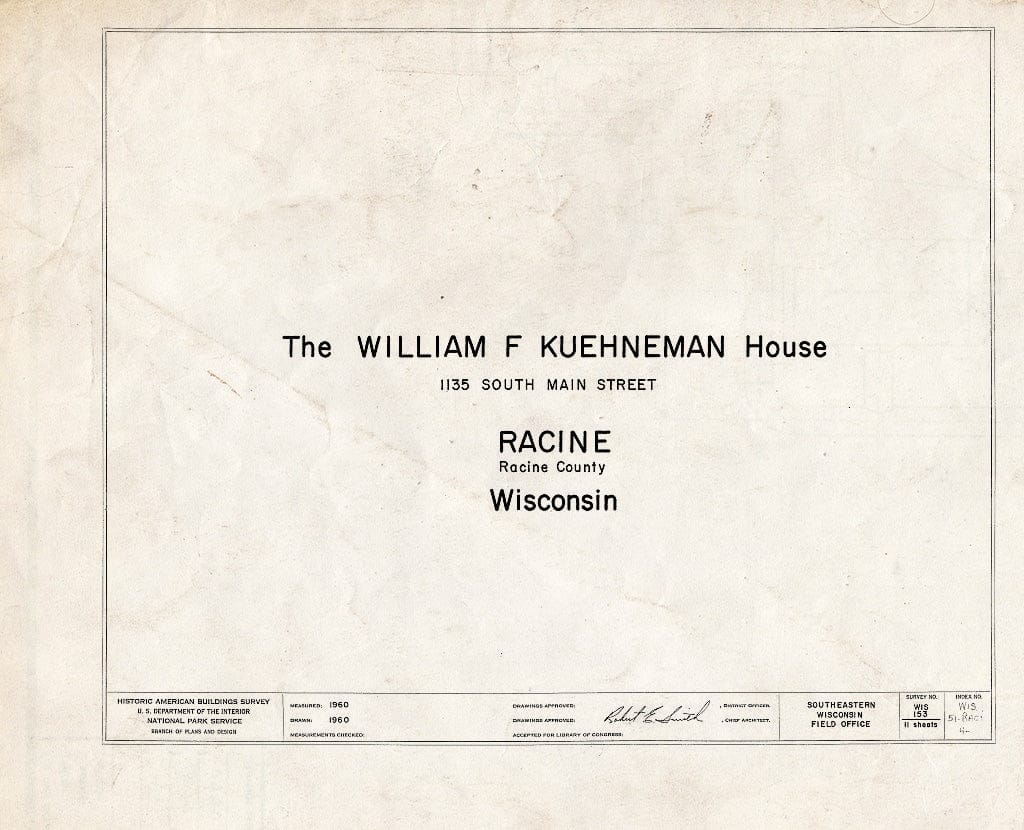 Blueprint HABS WIS,51-RACI,4- (Sheet 0 of 11) - William F. Kuehneman House, 1135 South Main Street, Racine, Racine County, WI