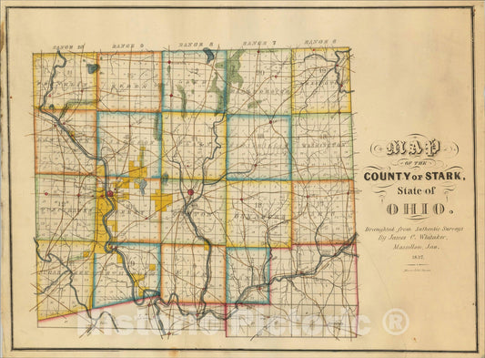 Historic Map : Map of the County of Stark, State of Ohio, Draughted from Authentic Surveys, By James C. Whitaker. Massillon, Jan 1837, 1837, James C. Whitaker, Vintage Wall Art